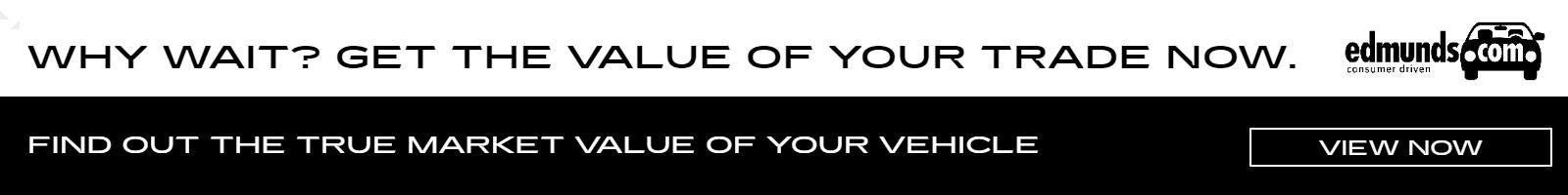  Why wait?Get the True Market Value of Your Vehicle 